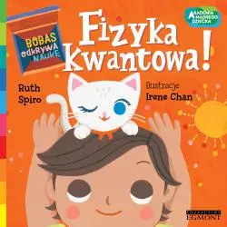 FIZYKA KWANTOWA. AKADEMIA MĄDREGO DZIECKA. BOBAS ODKRYWA NAUKĘ - Egmont