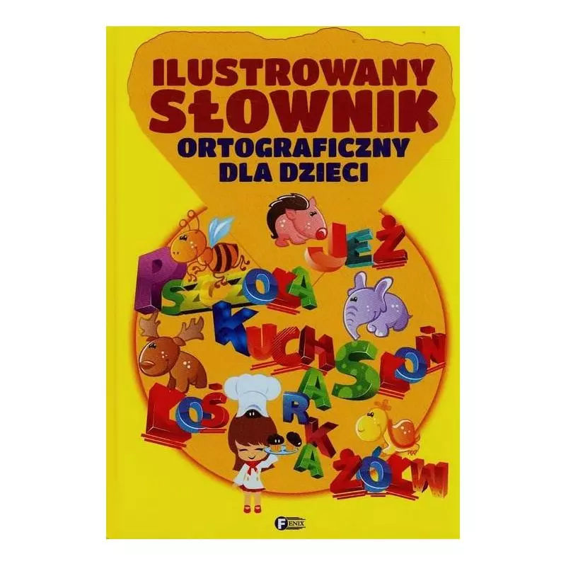 ILUSTROWANY SŁOWNIK ORTOGRAFICZNY DLA DZIECI - Fenix