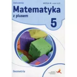 MATEMATYKA Z PLUSEM ĆWICZENIA DLA KLASY 5 GEOMETRIA WERSJA B CZĘŚĆ 2 SZKOŁA PODSTAWOWA - Gdańskie Wydawnictwo Oświatowe