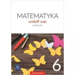 MATEMATYKA WOKÓŁ NAS PODRĘCZNIK DLA KLASY 6 SZKOŁY PODSTAWOWEJ - 