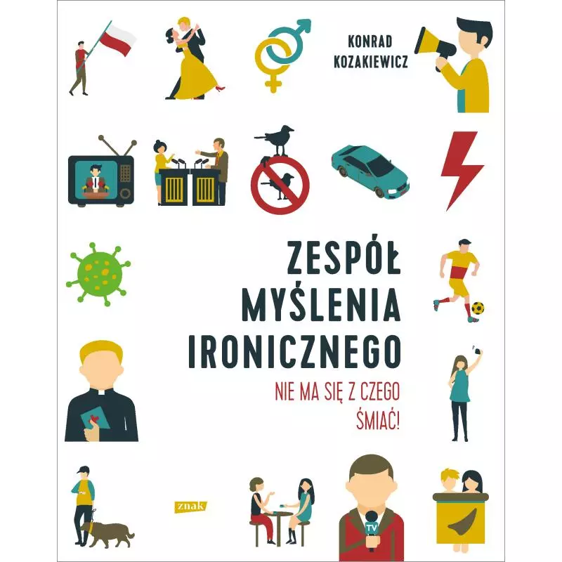 ZESPÓŁ MYŚLENIA IRONICZNEGO. NIE MA SIĘ Z CZEGO ŚMIAĆ! - Znak