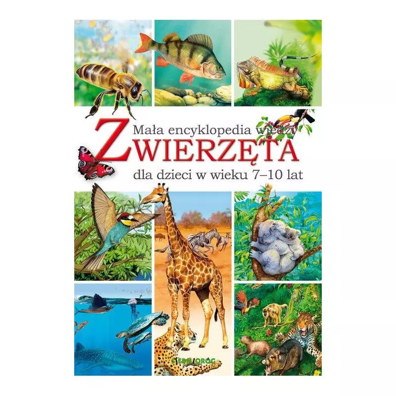 ZWIERZĘTA. MAŁA ENCYKLOPEDIA WIEDZY DLA DZIECI W WIEKU 7-10 LAT - Siedmioróg ZWIERZĘTA. MAŁA ENCYKLOPEDIA WIEDZY DLA DZIECI W WIEKU 7-10 LAT - Siedmioróg
