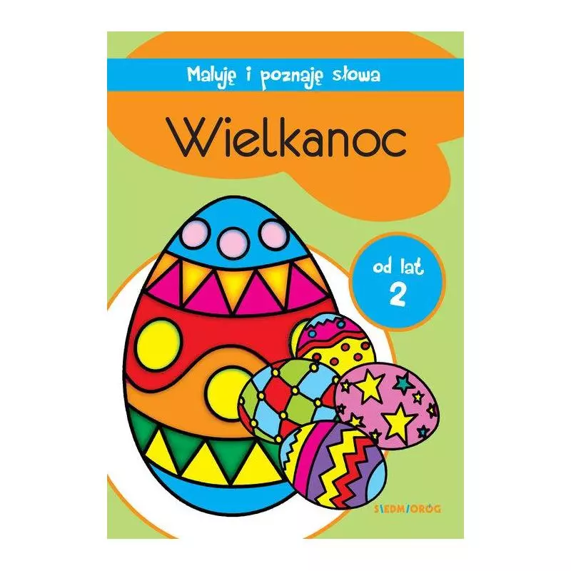 WIELKANOC. MALUJĘ I POZNAJĘ SŁOWA OD LAT 2 - Siedmioróg WIELKANOC. MALUJĘ I POZNAJĘ SŁOWA OD LAT 2 - Siedmioróg