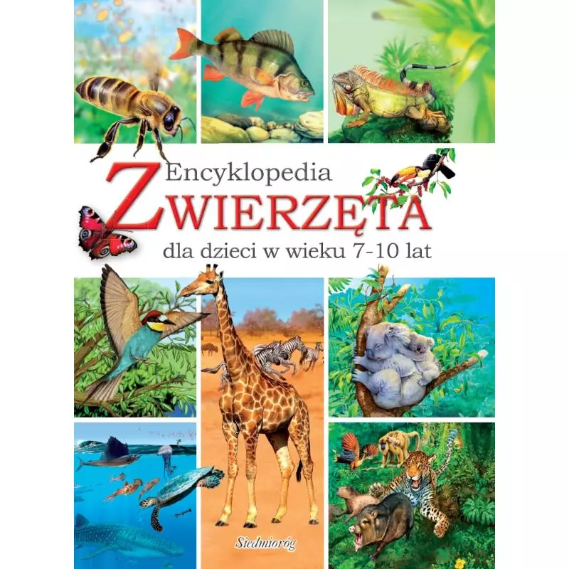 ZWIERZĘTA. ENCYKLOPEDIA DLA DZIECI W WIEKU 7-10 LAT - Siedmioróg