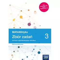 NOWE MATEMATYKA ZBIÓR ZADAŃ KLASA 3 LICEUM I TECHNIKUM ZAKRES PODSTAWOWY - Nowa Era