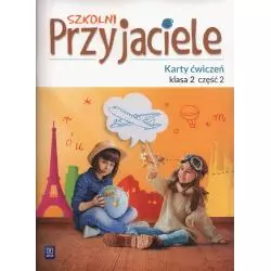 SZKOLNI PRZYJACIELE KARTY ĆWICZEŃ KLASA 2 CZĘŚĆ 2 EDUKACJA WCZESNOSZKOLNA - 