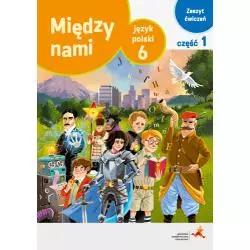 JĘZYK POLSKI ĆWICZENIA DLA KLASY 6 MIĘDZY NAMI CZĘŚĆ 1 WERSJA A SZKOŁA PODSTAWOWA - Gdańskie Wydawnictwo Oświatowe