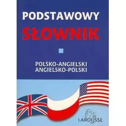 PODSTAWOWY SŁOWNIK POLSKO-ANGIELSKI ANGIELSKO-POLSKI - Larousse