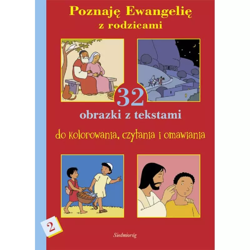 POZNAJĘ EWANGELIĘ Z RODZICAMI 2. 32 OBRAZKI Z TEKSTAMI DO KOLOROWANIA, CZYTANIA I OMAWIANIA - Siedmioróg POZNAJĘ EWANGELIĘ Z RODZICAMI 2. 32 OBRAZKI Z TEKSTAMI DO KOLOROWANIA, CZYTANIA I OMAWIANIA - Siedmioróg