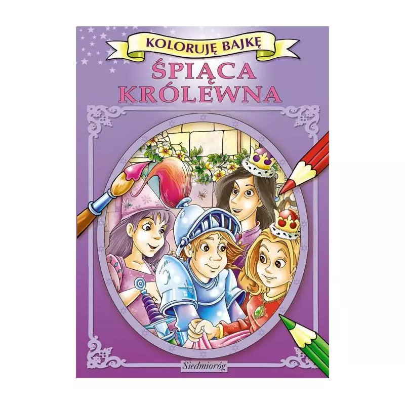 ŚPIĄCA KRÓLEWNA. KOLORUJĘ BAJKĘ - Siedmioróg ŚPIĄCA KRÓLEWNA. KOLORUJĘ BAJKĘ - Siedmioróg