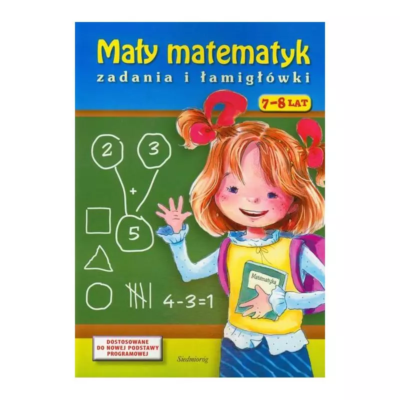 MAŁY MATEMATYK. ZADANIA I ŁAMIGŁÓWKI 7-8 LAT - Siedmioróg MAŁY MATEMATYK. ZADANIA I ŁAMIGŁÓWKI 7-8 LAT - Siedmioróg