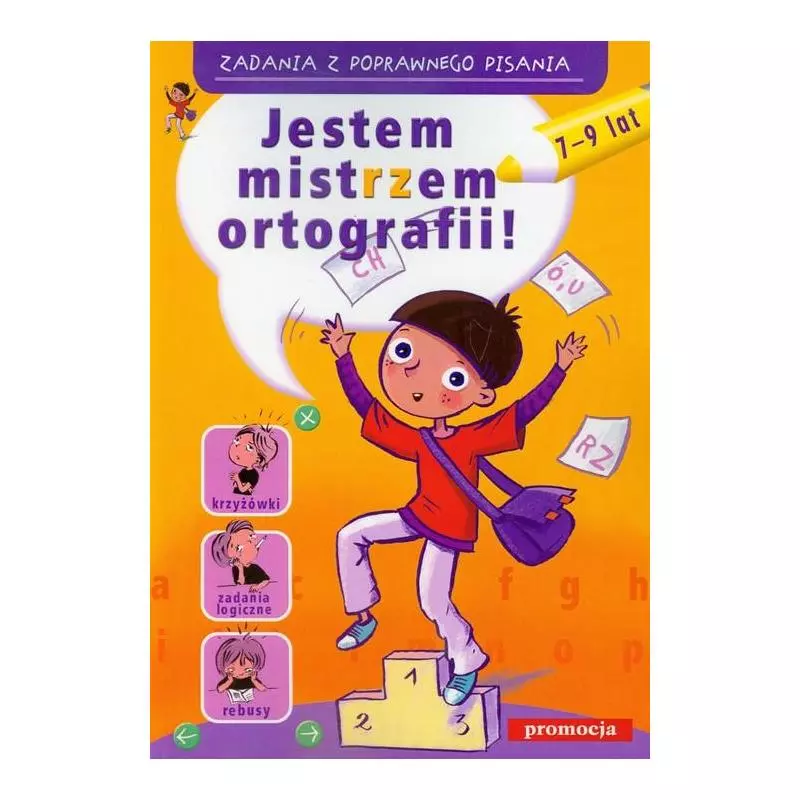 JESTEM MISTRZEM ORTOGRAFII. ZADANIA Z POPRAWNEGO PISANIA 7-9 LAT - Siedmioróg