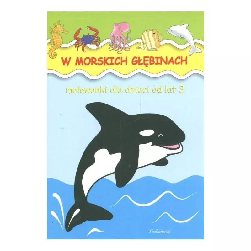 W MORSKICH GŁĘBINACH. MALOWANKI DLA DZIECI OD LAT 3 - Siedmioróg W MORSKICH GŁĘBINACH. MALOWANKI DLA DZIECI OD LAT 3 - Siedmioróg