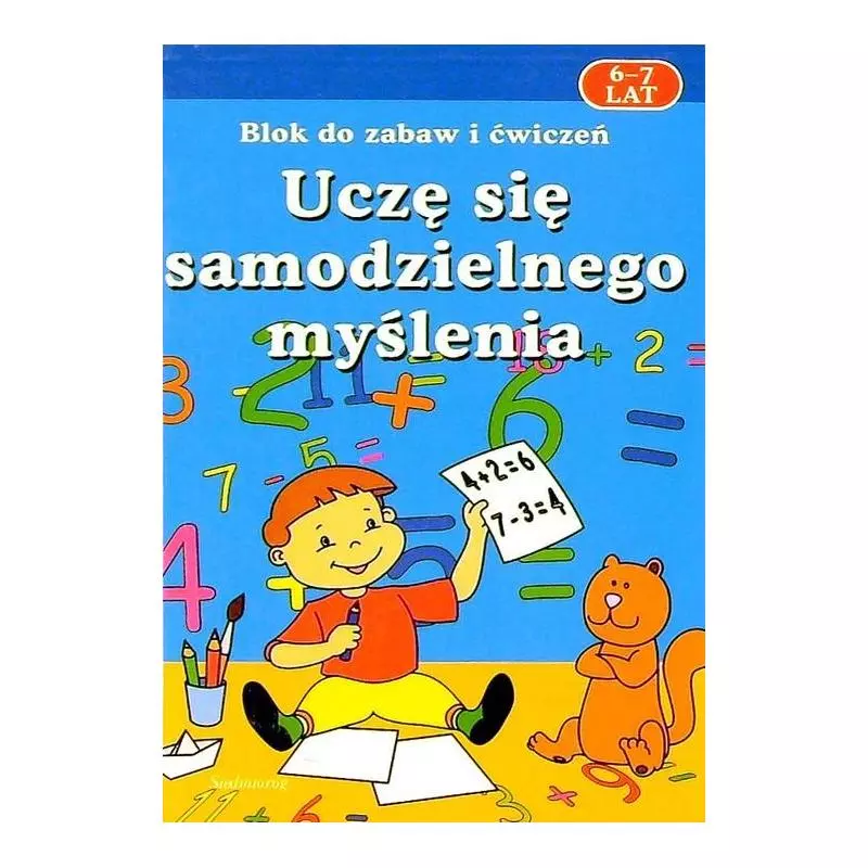 UCZĘ SIĘ SAMODZIELNEGO MYŚLENIA. BLOK ZABAW I ĆWICZEŃ 6-7 LAT - Siedmioróg UCZĘ SIĘ SAMODZIELNEGO MYŚLENIA. BLOK ZABAW I ĆWICZEŃ 6-7 LAT - Siedmioróg