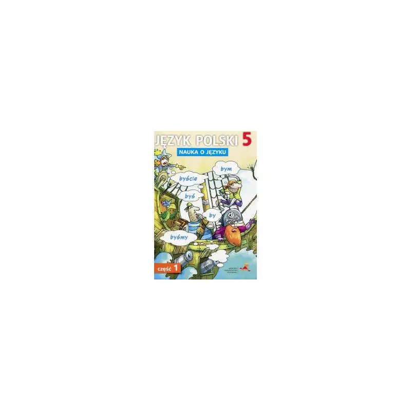 JĘZYK POLSKI NAUKA O JĘZYKU DLA KLASY 5 CZĘŚĆ 1 SZKOŁA PODSTAWOWA - Gdańskie Wydawnictwo Oświatowe