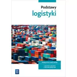 PODSTAWY LOGISTYKI PODRĘCZNIK DO NAUKI ZAWODÓW Z BRANŻY LOGISTYCZNOSPEDYCYJNEJ SZKOŁY PONADGIMNAZJALNE - 