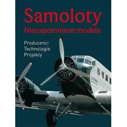 SAMOLOTY. NIEZAPOMNIANE MODELE, PRODUCENCI, TECHNOLOGIE, PROJEKTY - Buchmann