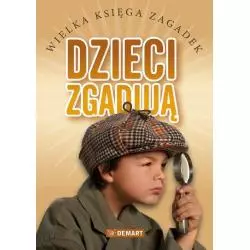 DZIECI ZGADUJĄ. WIELKA KSIĘGA ZAGADEK - Demart