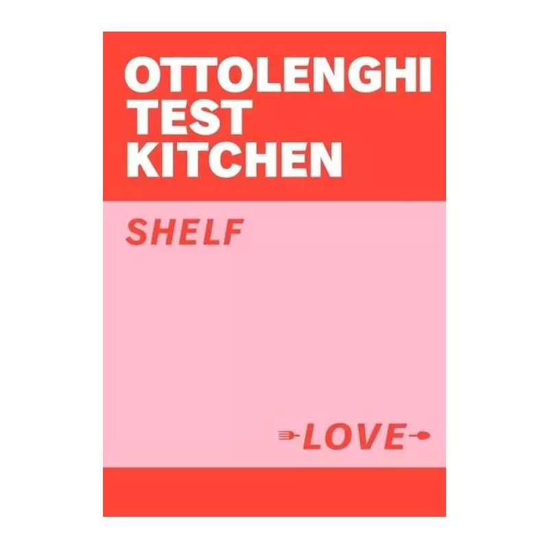 OTTOLENGHI TEST KITCHEN SHELF LOVE - Ebury Press