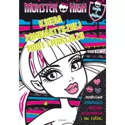MONSTER HIGH. KSIĘGA ZOMBIASTYCZNEJ MODY I MAKIJAŻU - Egmont