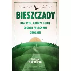 BIESZCZADY DLA TYCH, KTÓRZY LUBIĄ CHODZIĆ WŁASNYMI DROGAMI - Prószyński