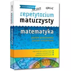 MATEMATYKA. REPETYTORIUM MATURZYSTY. POZIOM PODSTAWOWY I ROZSZERZONY - Greg