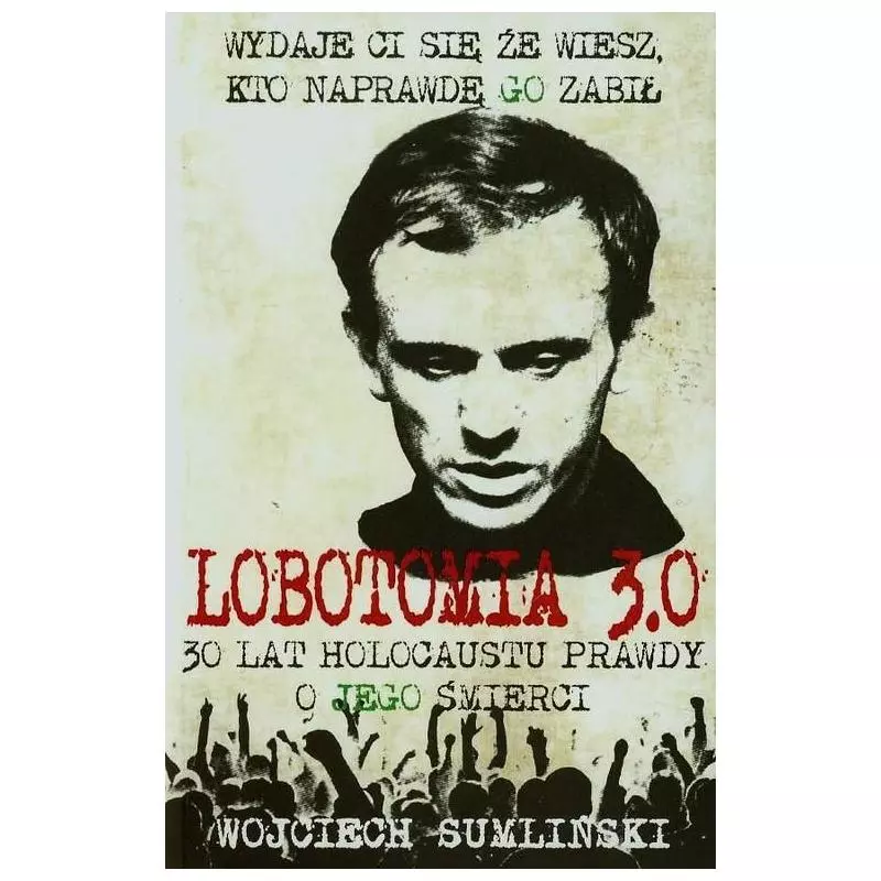 LOBOTOMIA 3.0 TRZYDZIEŚCI LAT HOLOKAUSTU PRAWDY O JEGO ŚMIERCI Sumliński Wojciech - Wojciech Sumliński Reporter