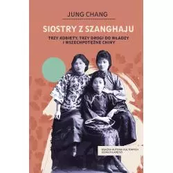 SIOSTRY Z SZANGHAJU. TRZY KOBIETY, TRZY DROGI DO WŁADZY I WSZECHPOTĘŻNE CHINY - Znak