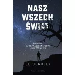 NASZ WSZECHŚWIAT. WSZYSTKO,CO WIEMY, CZEGO NIE WIEMY I JESZCZE WIĘCEJ - Prószyński