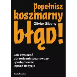 POPEŁNISZ KOSZMARNY BŁĄD! JAK ZWALCZYĆ UPRZEDZENIA POZNAWCZE I PODEJMOWAC LEPSZE DECYZJE - Media Rodzina