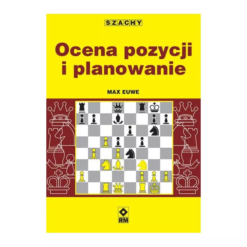 SZACHY. OCENA POZYCJI I PLANOWANIE - Wydawnictwo RM