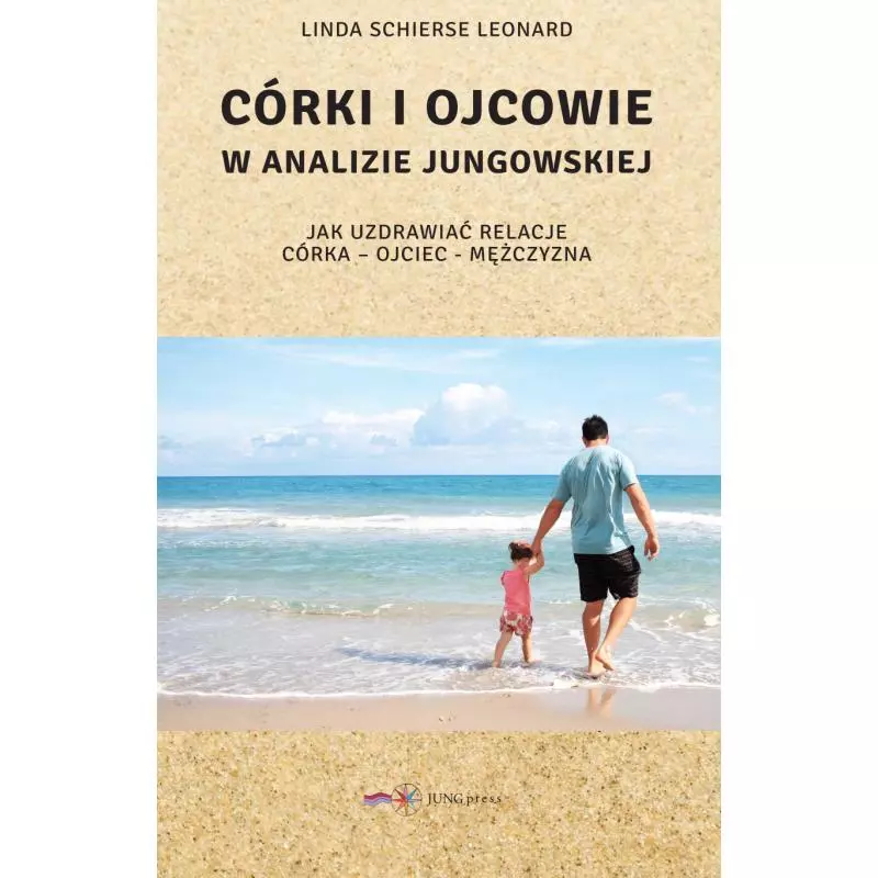 CÓRKI I OJCOWIE W ANALIZIE JUNGOWSKIEJ. JAK UZDROWIĆ RELACJE CÓRKA-OJCIEC-MĘŻCZYZNA - Jungpress