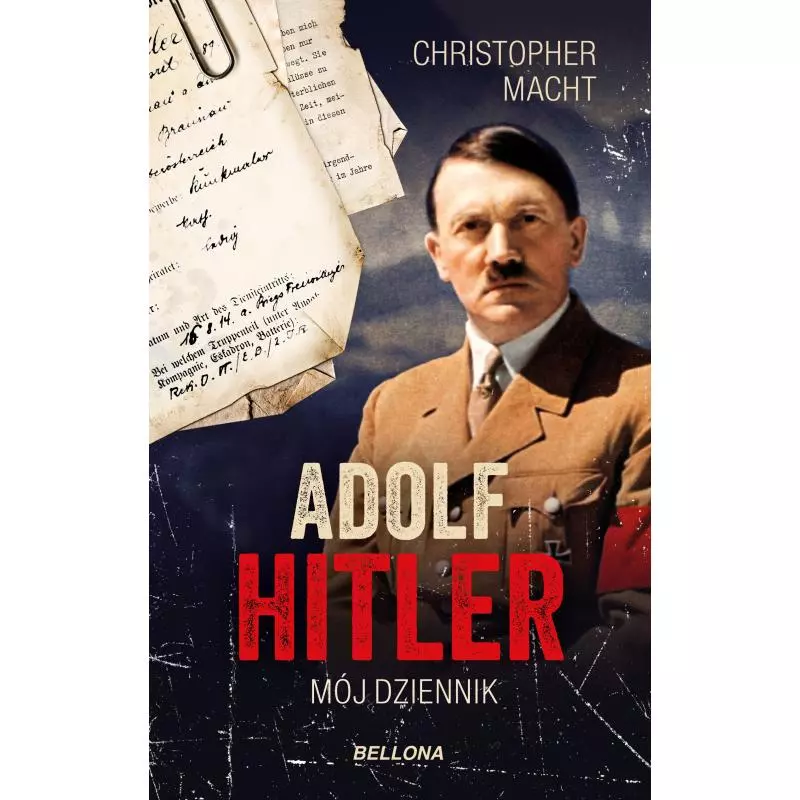 ADOLF HITLER MÓJ DZIENNIK - Bellona ADOLF HITLER MÓJ DZIENNIK - Bellona
