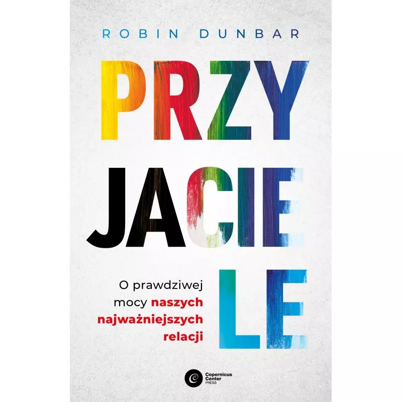 PRZYJACIELE. O PRAWDZIWEJ MOCY NASZYCH NAJWAŻNIEJSZYCH RELACJI - Copernicus Center Press