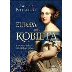 EUROPA JEST KOBIETĄ. ROMANSE I MIŁOŚCI SŁAWNYCH EUROPEJEK - Bellona