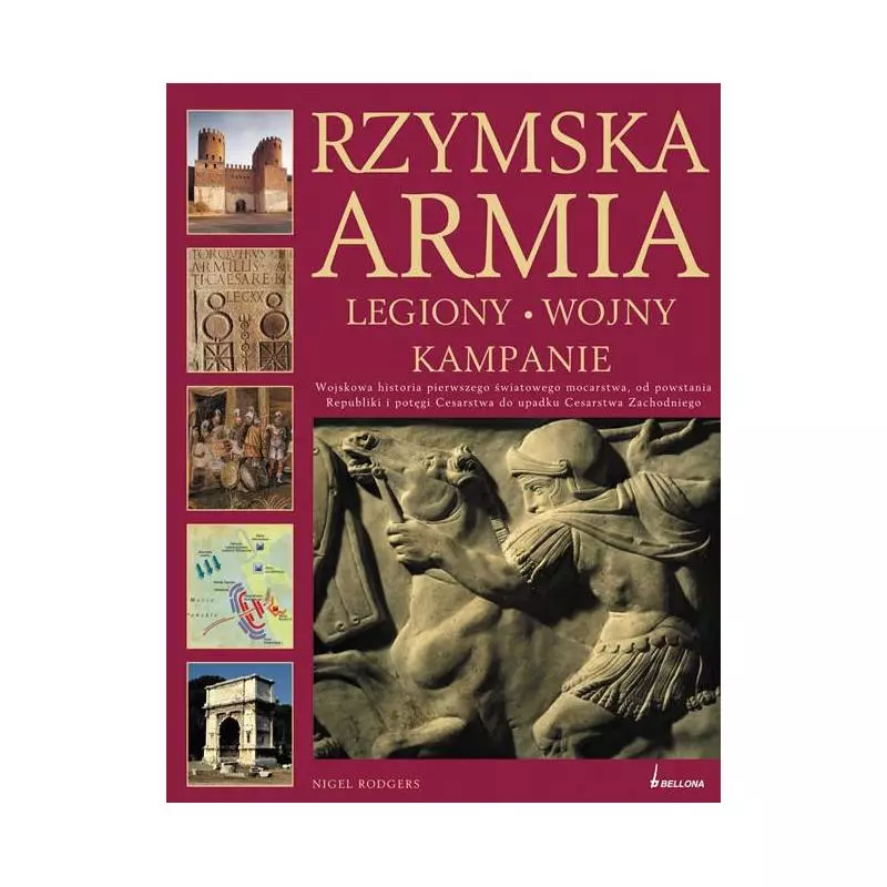 RZYMSKA ARMIA. LEGIONY, WOJNY, KAMPANIE - Bellona