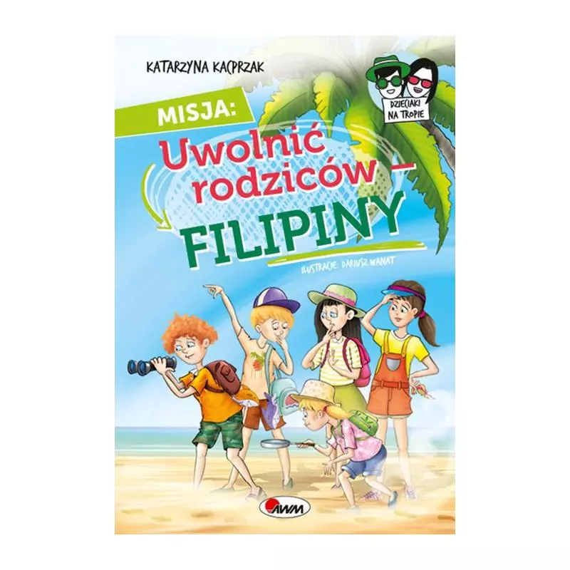 MISJA: UWOLNIĆ RODZICÓW - FILIPINY. DZIECIAKI NA TROPIE - AWM