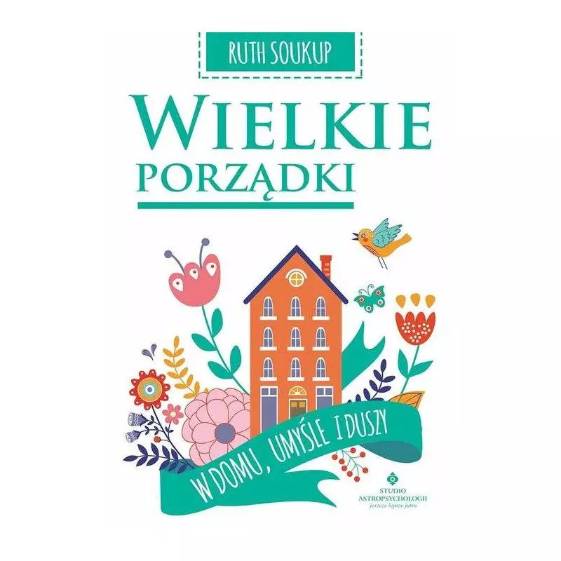 WIELKIE PORZĄDKI. W DOMU, UMYŚLE I DUSZY - Studio Astropsychologii