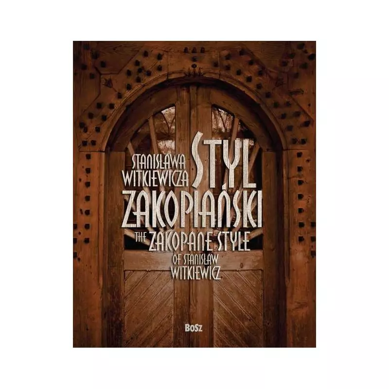 STANISŁAWA WITKIEWICZA STYL ZAKOPIAŃSKI. WERSJA POLSKO-ANGIELSKA - Bosz