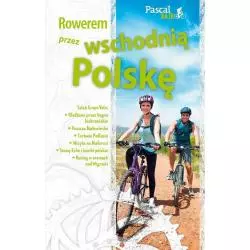 ROWEREM PRZEZ WSCHODNIĄ POLSKĘ. PRZEWODNIK ILUSTROWANY - Pascal