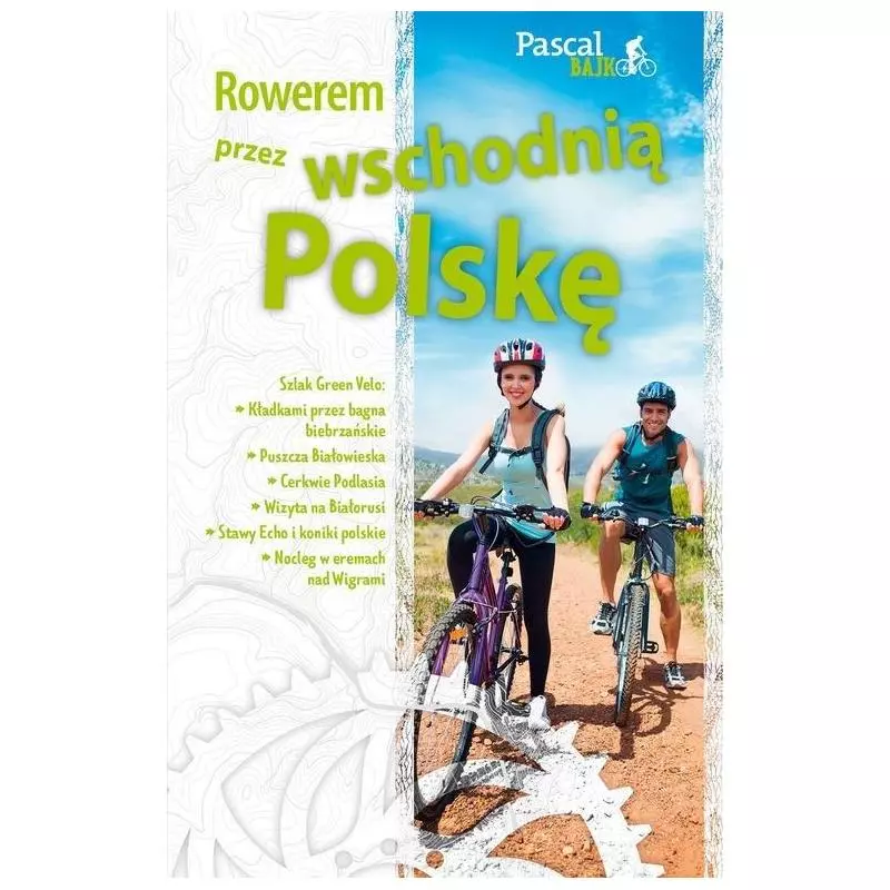 ROWEREM PRZEZ WSCHODNIĄ POLSKĘ. PRZEWODNIK ILUSTROWANY - Pascal