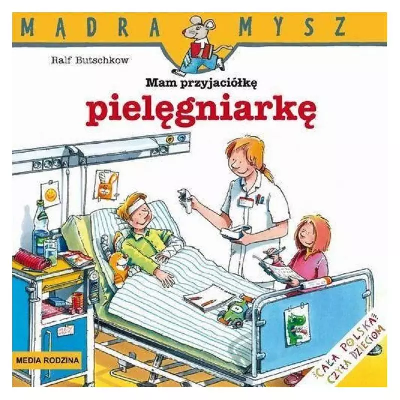 MAM PRZYJACIÓŁKĘ PIELĘGNIARKĘ. MĄDRA MYSZ - Media Rodzina