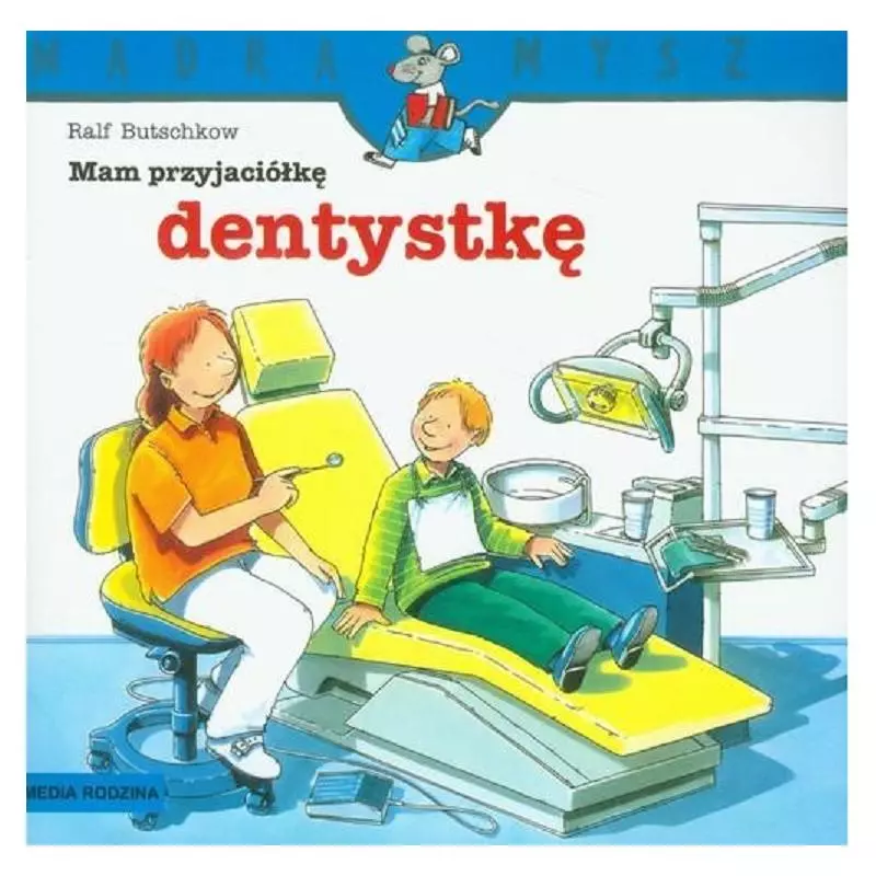 MAM PRZYJACIÓŁKĘ DENTYSTKĘ. MĄDRA MYSZ - Media Rodzina