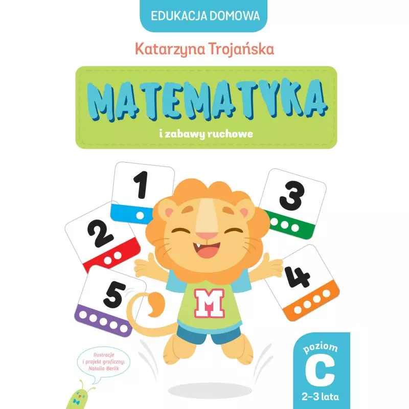 MATEMATYKA I ZABAWY RUCHOWE. EDUKACJA DOMOWA POZIOM C 2-3 LATA - Olesiejuk