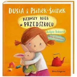 PIERWSZY DZIEŃ W PRZEDSZKOLU DUSIA I PSINEK ŚWINEK - Nasza Księgarnia