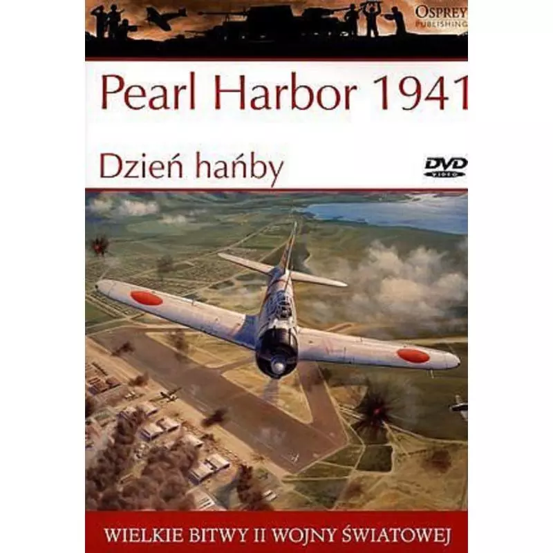 PEARL HARBOR 1941. DZIEŃ HAŃBY. WIELKIE BITWY II WOJNY ŚWIATOWEJ - Osprey