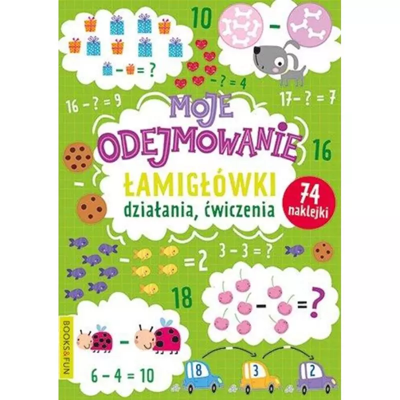 MOJE ODEJMOWANIE. ŁAMIGŁÓWKI, DZIAŁANIA, ĆWICZENIA. KSIĄŻECZKA Z NAKLEJKAMI - Books and Fun