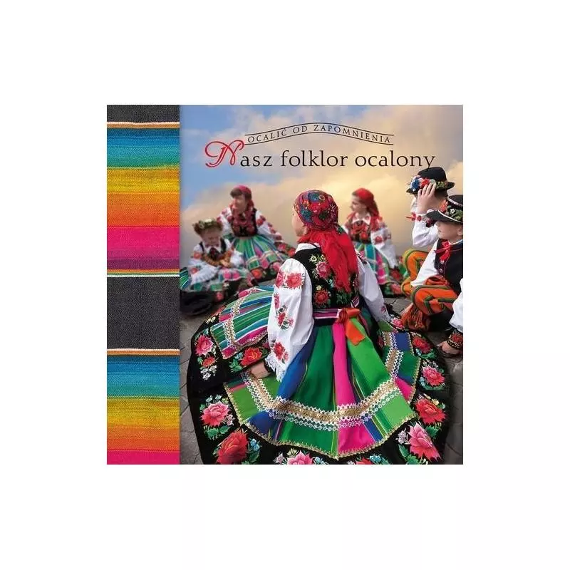 NASZ FOLKLOR OCALONY OCALIĆ OD ZAPOMNIENIA Marek Borucki - Muza