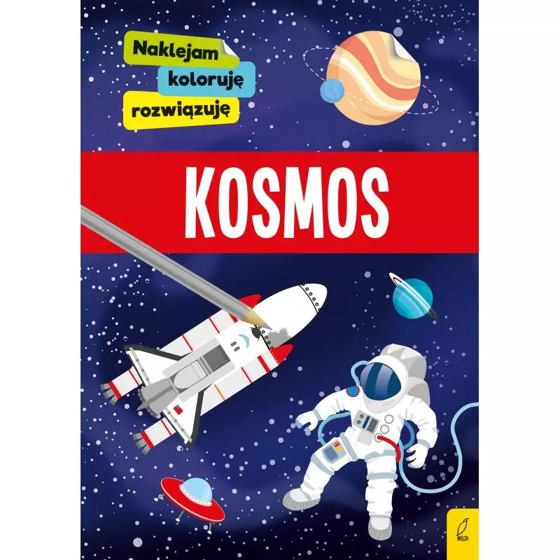 KOSMOS. NAKLEJAM, KOLORUJĘ, ROZWIĄZUJĘ 3+ - Wilga