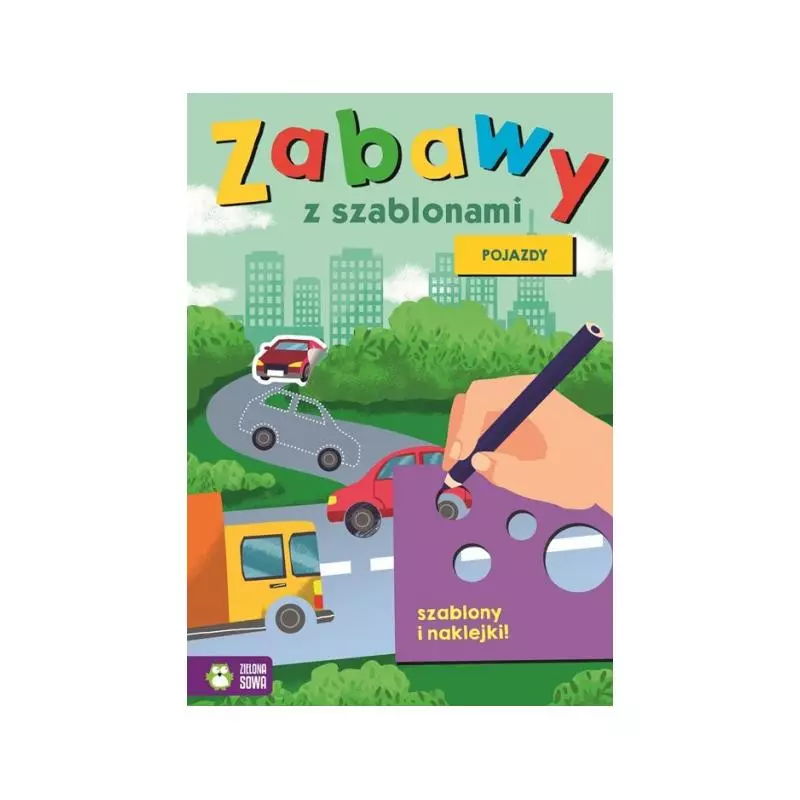 POJAZDY. ZABAWY Z SZABLONAMI 4+ - Zielona Sowa